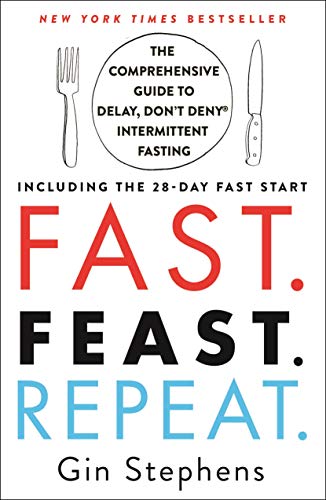 Fast Feast Repeat _ The Comprehensive Guide to Delay, Don_t Deny%c2%ae Intermittent Fasting Including the 28 Day FAST Start>