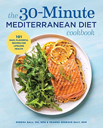 The 30 Minute Mediterranean Diet Cookbook_ 101 Easy, Flavorful Recipes for Lifelong Health>