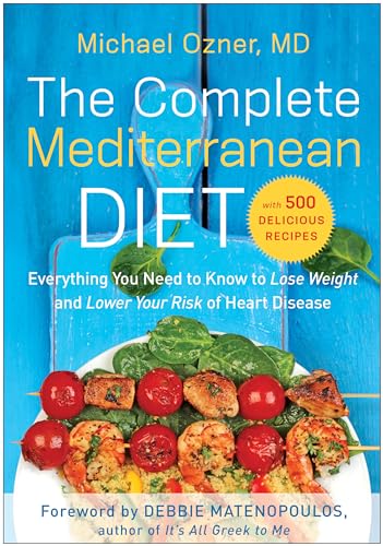 The Complete Mediterranean Diet_ Everything You Need to Know to Lose Weight and Lower Your Risk of Heart Disease with 500 Delicious Recipes>