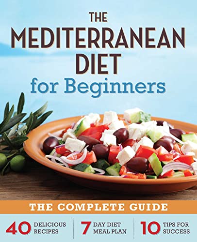 The Mediterranean Diet for Beginners_ The Complete Guide 40 Delicious Recipes, 7 Day Diet Meal Plan, and 10 Tips for Success>